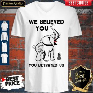 Pretty We Believe You You betrayed Us Elephant V-neck