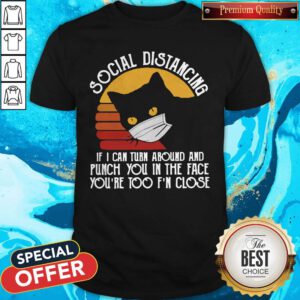 Pro Black Cat Face Mask Social Distancing If I Can Turn Around And Punch You In The Face You're Too F'n Close Vintage Shirt