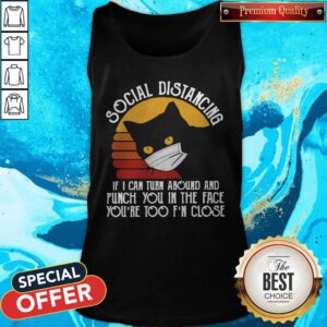 Pro Black Cat Face Mask Social Distancing If I Can Turn Around And Punch You In The Face You're Too F'n Close Vintage Tank Top