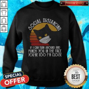 Pro Black Cat Face Mask Social Distancing If I Can Turn Around And Punch You In The Face You're Too F'n Close Vintage Sweatshirt