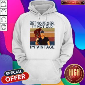 Pro Bret Michaels Girl I'm Not Old I'm Vintage Hoodie