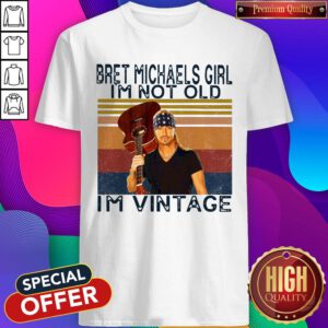 Pro Bret Michaels Girl I'm Not Old I'm Vintage Shirt
