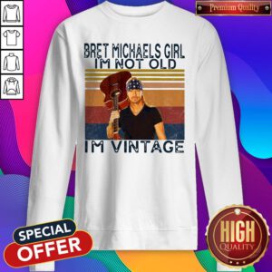 Pro Bret Michaels Girl I'm Not Old I'm Vintage Sweatshirt