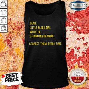 Pro Dear Little Black Girl With The Strong Black Name Correct Them Every Time Tank Top