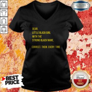 Pro Dear Little Black Girl With The Strong Black Name Correct Them Every Time V-neck