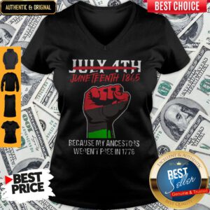 Pro July 4th Juneteenth 1865 Because My Ancestors Weren't Free In 1776 V-neck