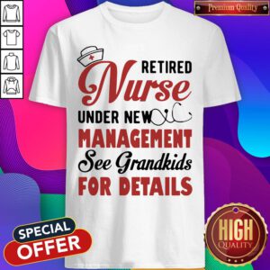 Pro Retired Nurse Under New Management See Grandkids Grandma Shirt