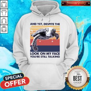Pro Turtle And Yet Despite The Look On My Face You're Still Talking Hoodie