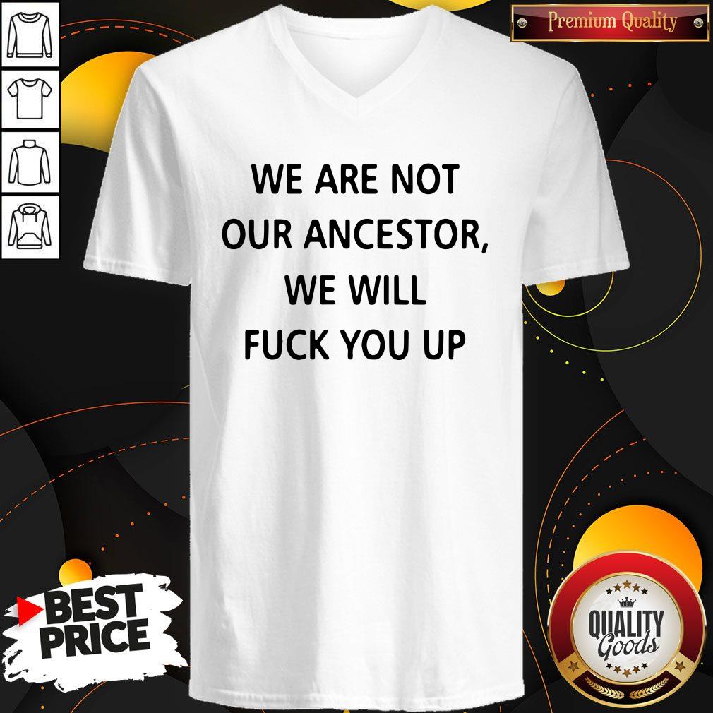Pro We Are Not Our Ancestors We Will Fuck You Up V-neck Pro We Are Not Our Ancestors We Will Fuck You Up V-neck
