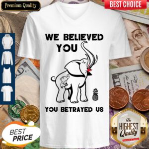 Pro We Believe You You Betrayed Us Elephant V-neck