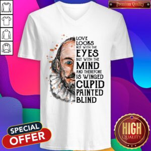 Pro William Shakespeare Love Looks Not With The Eyes But With The Mind And Therefore Is Winged Cupid Painted Blind V-neck