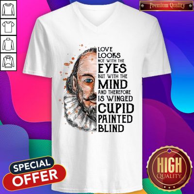 Pro William Shakespeare Love Looks Not With The Eyes But With The Mind And Therefore Is Winged Cupid Painted Blind V-neck