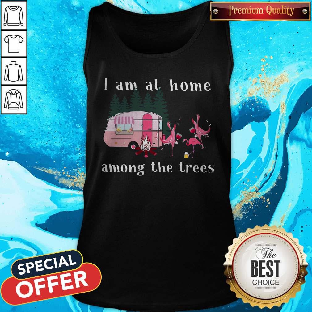 Top Camping Flamingos I Am At Home Among The Trees Tank Top Top Camping Flamingos I Am At Home Among The Trees Tank Top