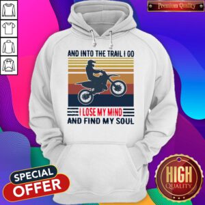Top Cycling And Into The Trail I Go I Lose My Mind And Find My Soul Vintage Hoodie