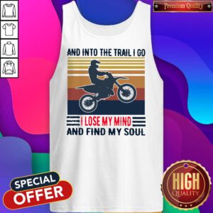 Top Cycling And Into The Trail I Go I Lose My Mind And Find My Soul Vintage Tank Top