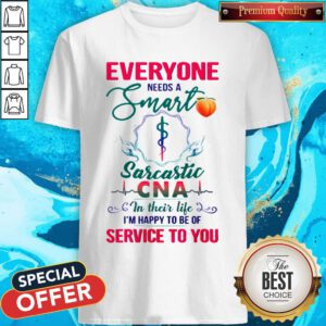 Top Everyone Needs A Smart Sarcastic CNA In Their Life Shirt