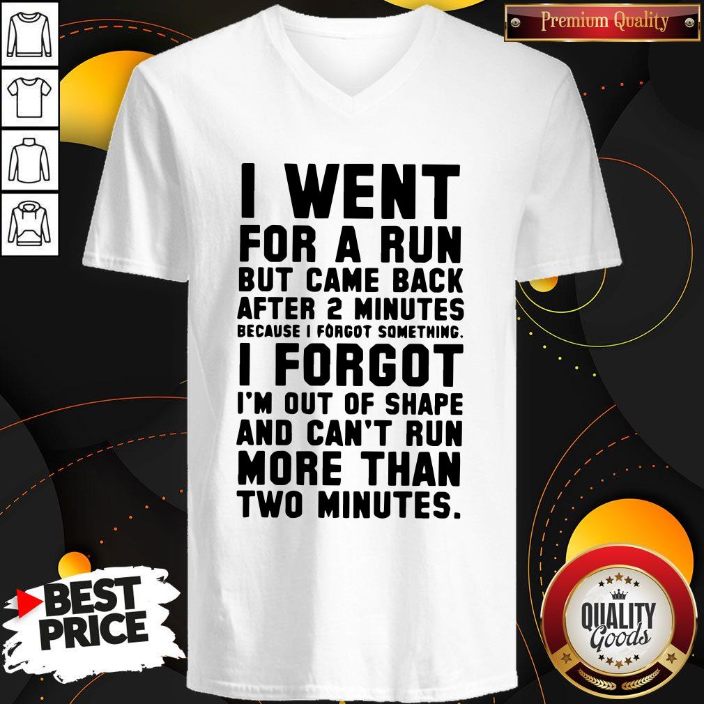 Top I Went For A Run But Came Back After 2 Minutes Because I Forgot Something I Forgot I'm Out Of Shape V-neck Top I Went For A Run But Came Back After 2 Minutes Because I Forgot Something I Forgot I'm Out Of Shape V-neck