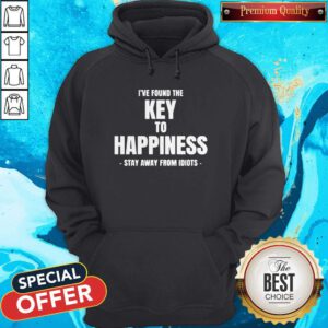Top I've Found The Key To Happiness Stay Away From Idiots Hoodie