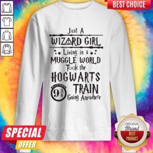 Top Just A Wizard Girl Living In A Muggle World Took The Hogwarts Train Going Anywhere Sweatshirt