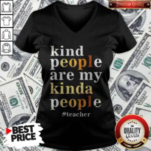 Top Kind People Are My Kinda People #Teacher V-neck