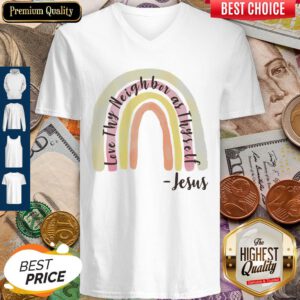 Top Love Thy Neighbor As Thy Self Jesus V-neck