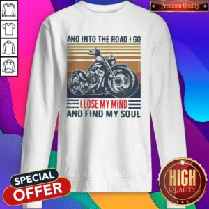 Top Motorcycle And Into The Road I Go I Lose My Mind And Find My Soul Vintage Sweatshirt