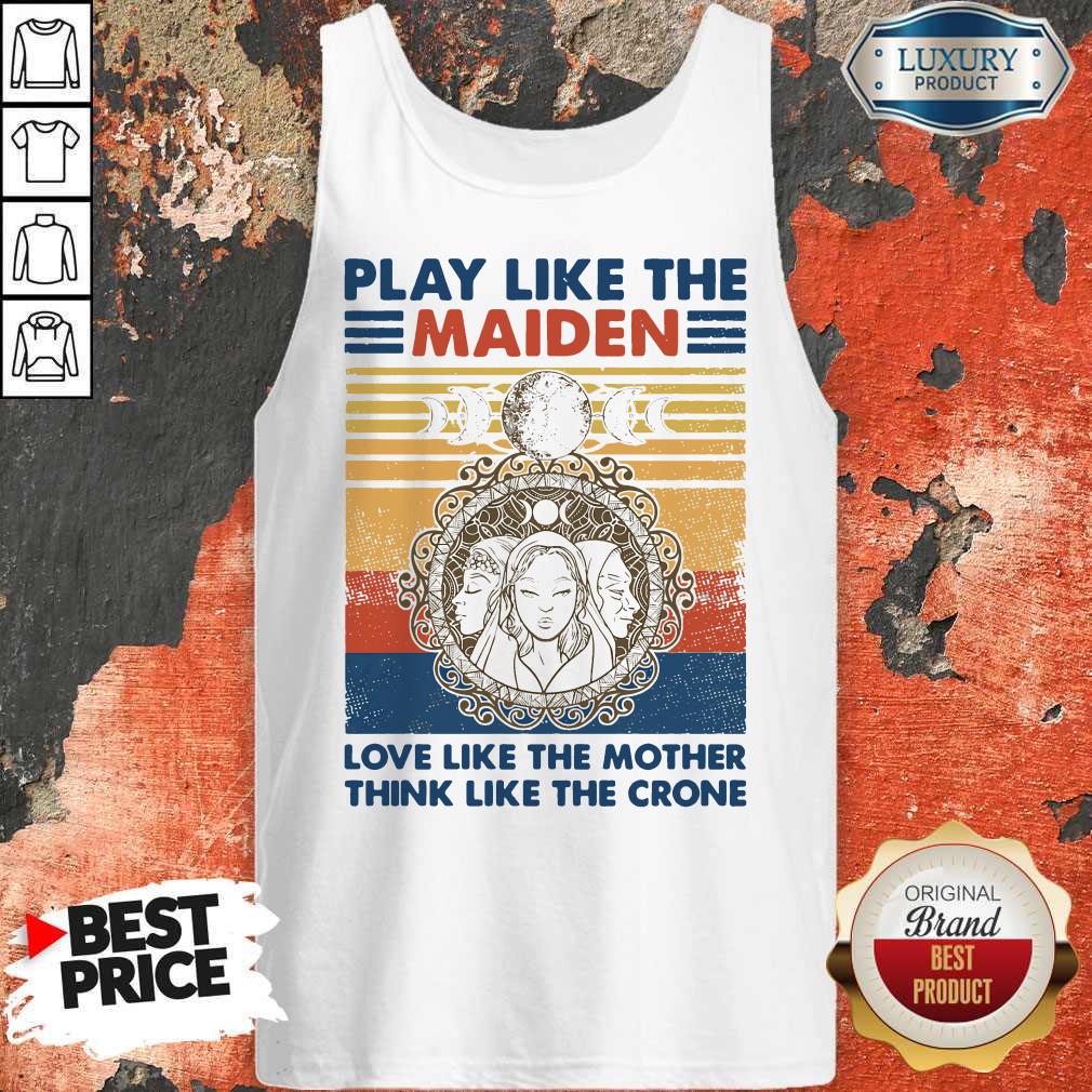 Top Play Like The maiden Love Like The Mother Think Like The Crone Vintage Tank Top Top Play Like The maiden Love Like The Mother Think Like The Crone Vintage Tank Top