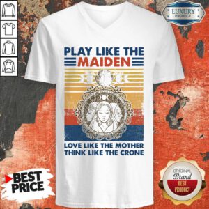 Top Play Like The maiden Love Like The Mother Think Like The Crone Vintage V-neck