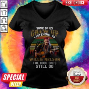 Top Some Of Us Grew Up Listening To Willie Nelson The Cool Ones Still Do Vintage V-neck
