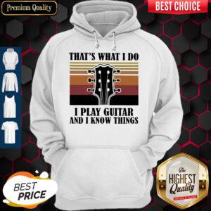 Top That's What I Do I Play Guitar And I Know Things Vintage Hoodie