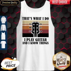 Top That's What I Do I Play Guitar And I Know Things Vintage Tank Top