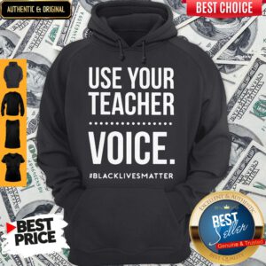 Top Use Your Teacher Voice Black Lives Matter Hoodie
