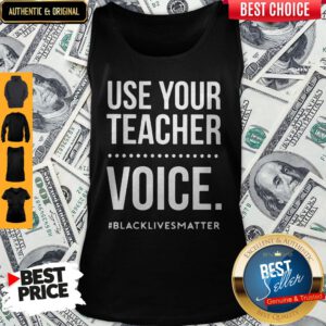 Top Use Your Teacher Voice Black Lives Matter Tank Top