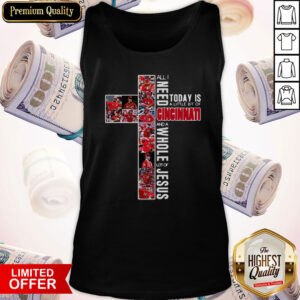 Vip All Need Today Is A Little Bit Of Cincinnati And A Whole Lot Of Jesus Tank Top