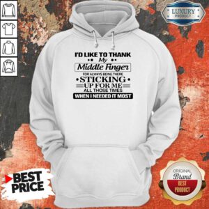 Vip I'd Like To Thank My Middle Finger For Always Being There Sticking Hoodie