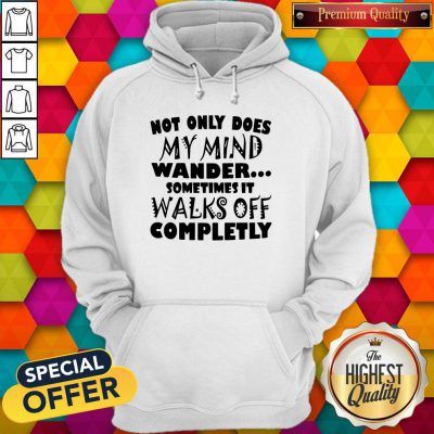 Vip Not Only Does My Mind Wander Sometimes It Walks Off Completely Hoodie
