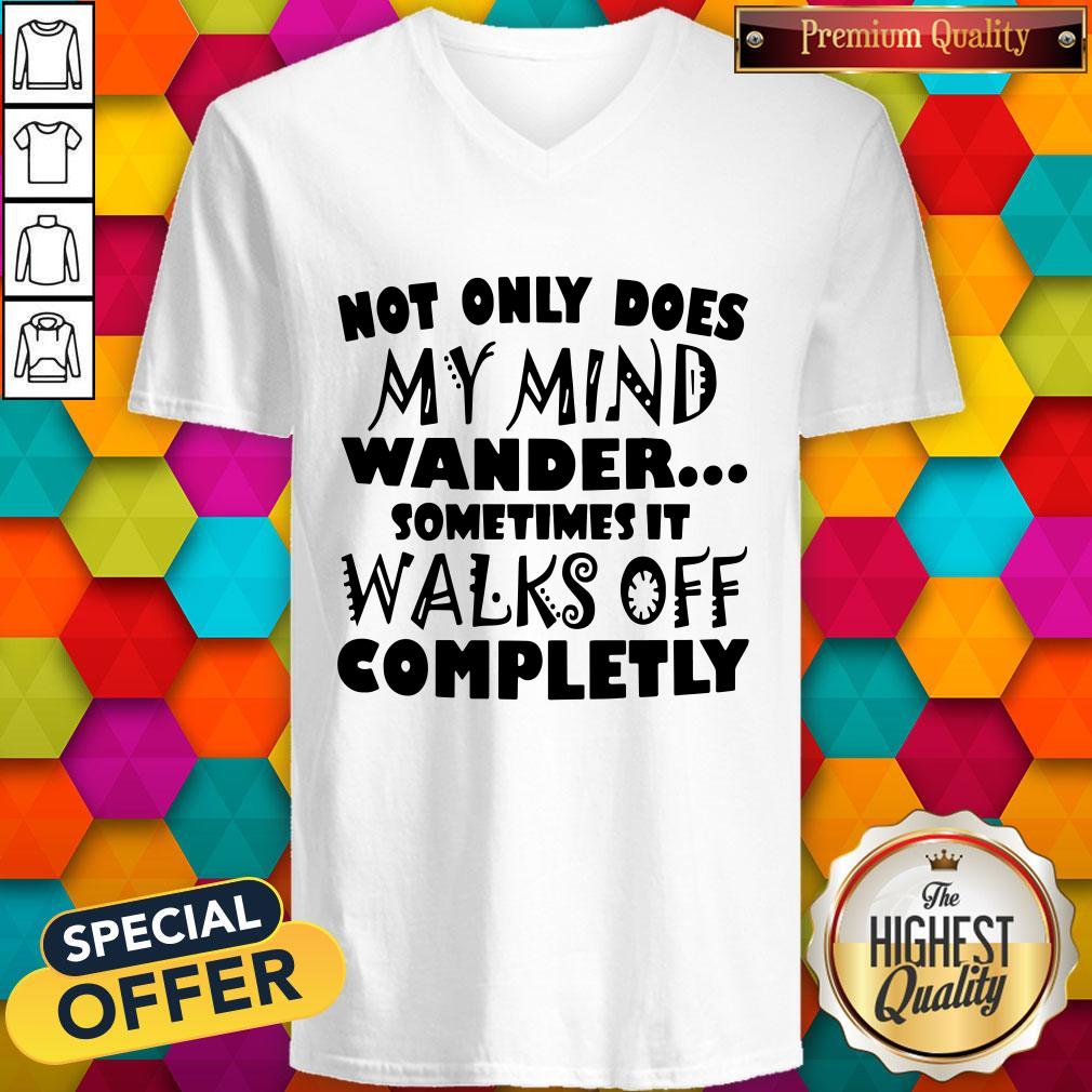 Vip Not Only Does My Mind Wander Sometimes It Walks Off Completely V-neck Vip Not Only Does My Mind Wander Sometimes It Walks Off Completely V-neck