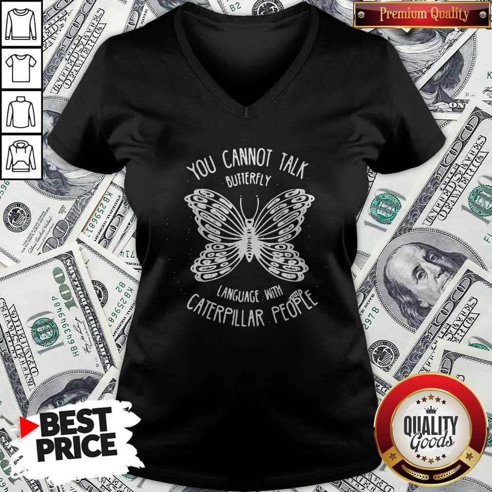 Vip You Cannot Talk Butterfly Language With Caterpillar People Butterflies V-neck Vip You Cannot Talk Butterfly Language With Caterpillar People Butterflies V-neck