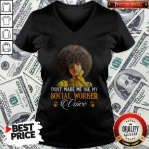 Beautiful Don't Make Me Use My Social Worker Voice V-neck
