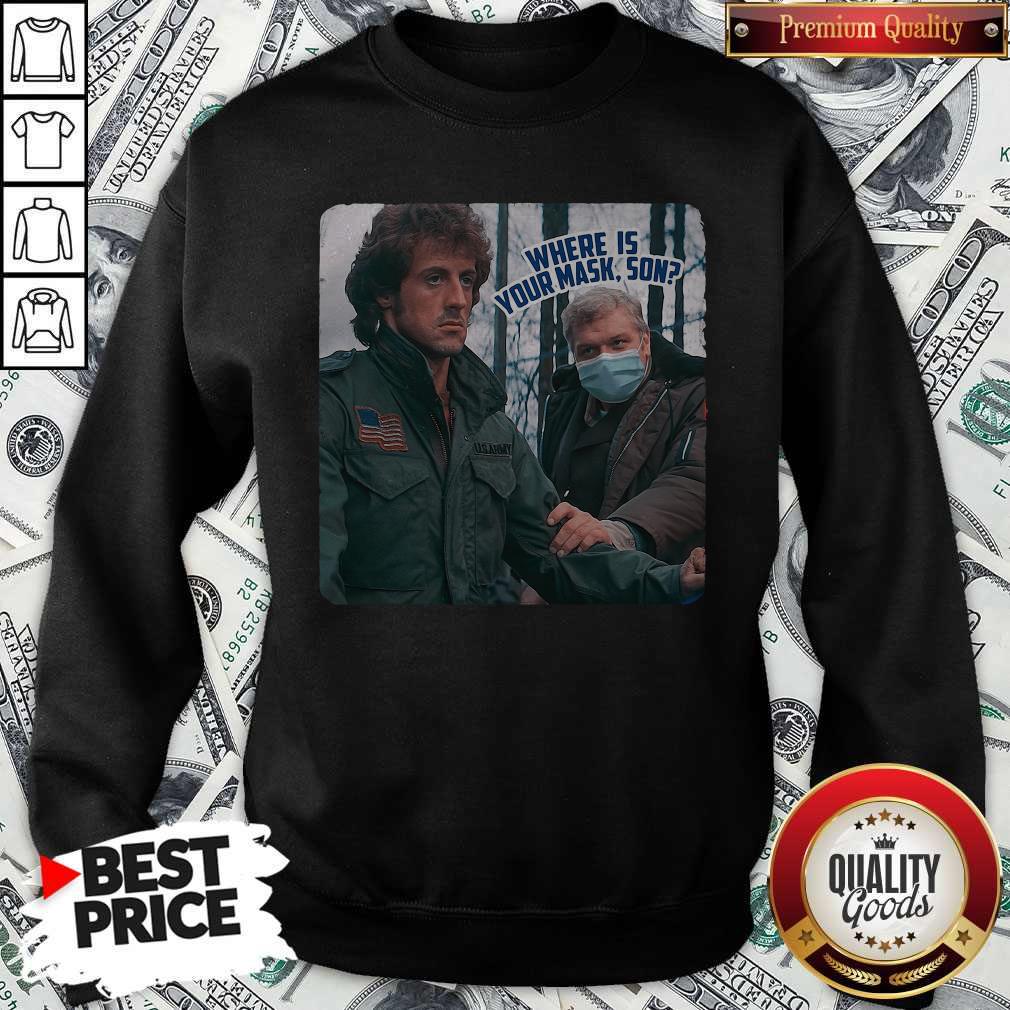 Beautiful Where Is Your Mask Son First Blood Sweatshirt Beautiful Where Is Your Mask Son First Blood Sweatshirt