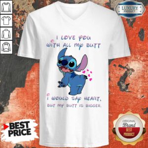 Cool Stitch I Love You With All My Butt I Would Say Heart But My Butt Is Bigger V-neck