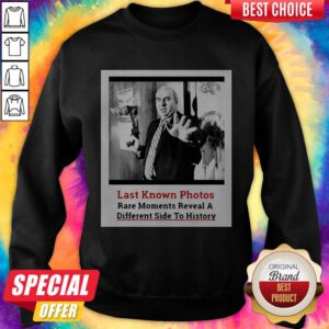 Cute Last Known Photos Rare Moments Reveal A Different Side To History Sweatshirt