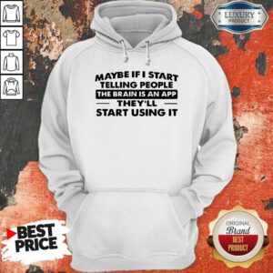 Cute Maybe If I Start Telling People The Brain Is An App They'll Start Using It Hoodie
