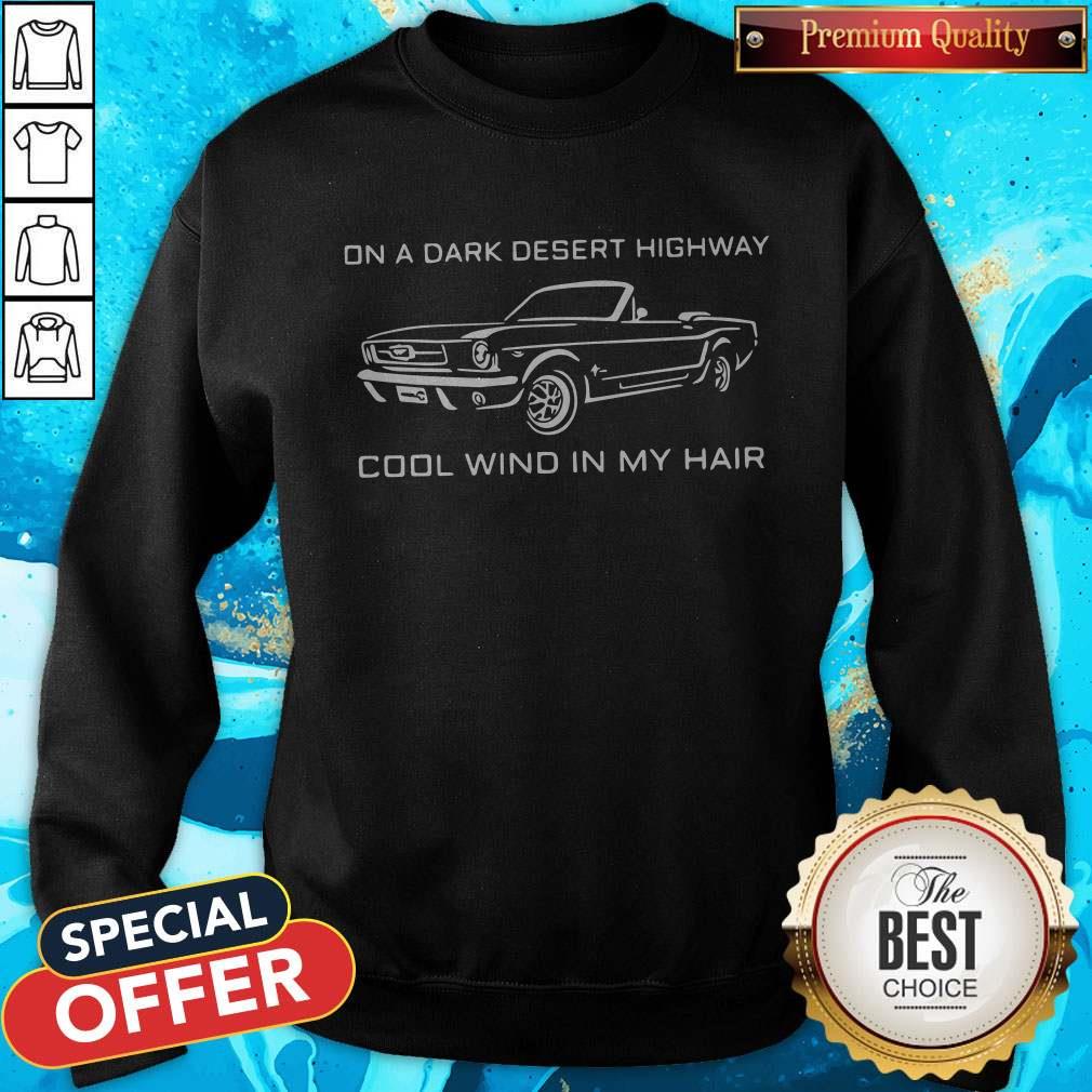 Cute On A Dark Desert Highway Cool Wind In My Hair Sweatshirt Cute On A Dark Desert Highway Cool Wind In My Hair Sweatshirt