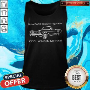 Cute On A Dark Desert Highway Cool Wind In My Hair Tank Top