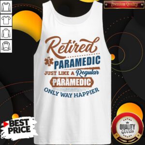 Cute Retired Paramedic Just Like A Regular Paramedic Only Way Happier Tank Top