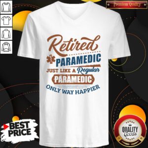 Cute Retired Paramedic Just Like A Regular Paramedic Only Way Happier V-neck