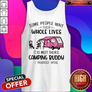 Cute Some People Wait Their Whole Lives To Meet Their Camping Buddy I Married Mine Tank Top
