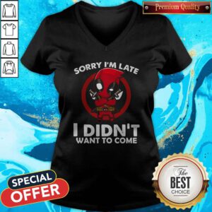 Cute Sorry I'm Late I Didn't Want To Come Deadpool V-neck