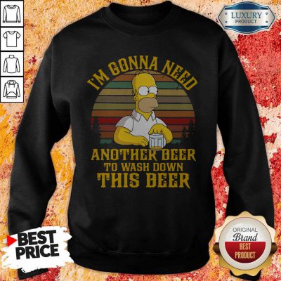 Cute The Simpson I'm Gonna Need Another Beer To Wash Down This Beer Vintage Sweatshirt